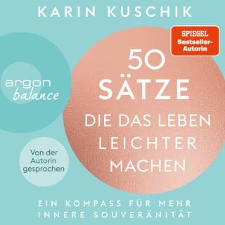 50 Sätze, die das Leben leichter machen - Ein Kompass für mehr innere Souveränität von Karin Kuschik, Hörbuch-Cover
