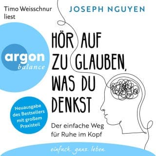 Hör auf zu glauben, was du denkst - Der einfache Weg für Ruhe im Kopf von Joseph Nguyen, Hörbuch-Cover
