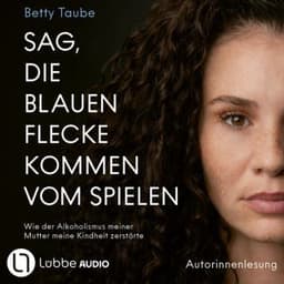 Sag, die blauen Flecke kommen vom Spielen von Betty Taube, Hörbuch-Cover