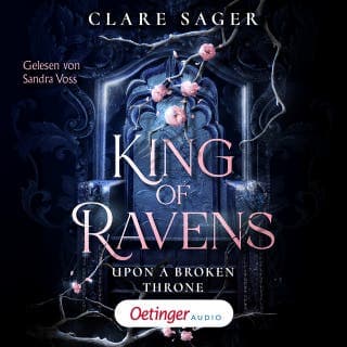 Upon a Broken Throne 1. King of Ravens von Clare Sager, Hörbuch-Cover