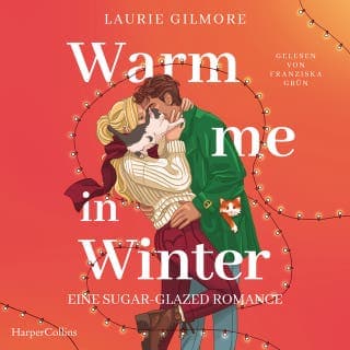 Warm me in Winter. Eine sugar glazed Romance von Laurie Gilmore, Hörbuch-Cover