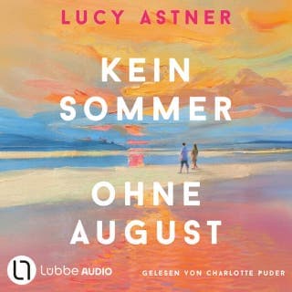 Kein Sommer ohne August - Every Summer Has A Story, Teil 1 von Lucy Astner, Hörbuch-Cover