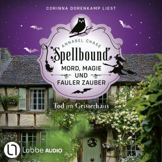 Tod im Geisterhaus - Spellbound - Mord, Magie und fauler Zauber, Folge 16 von Annabel Chase, Hörbuch-Cover